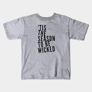 Tis the Season to be Wicked Kids T-Shirt